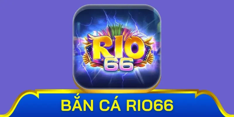 Khái quát cơ bản về thiên đường giải trí bắn cá Rio66