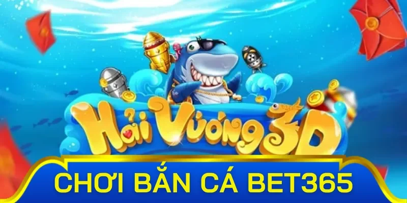 Các chương trình khuyến mãi hot nhất tại sảnh bắn cá Bet365