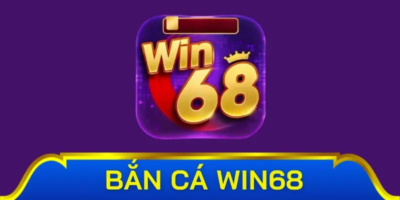 Giới thiệu tổng quan game bắn cá Win68