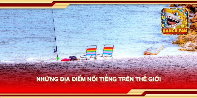 Những địa điểm nổi tiếng trên thế giới