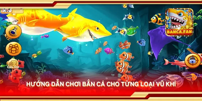 Hướng dẫn chơi bắn cá cho từng loại vũ khí