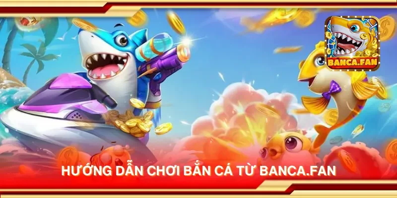 Hướng dẫn chơi bắn cá từ ecademy.co.com