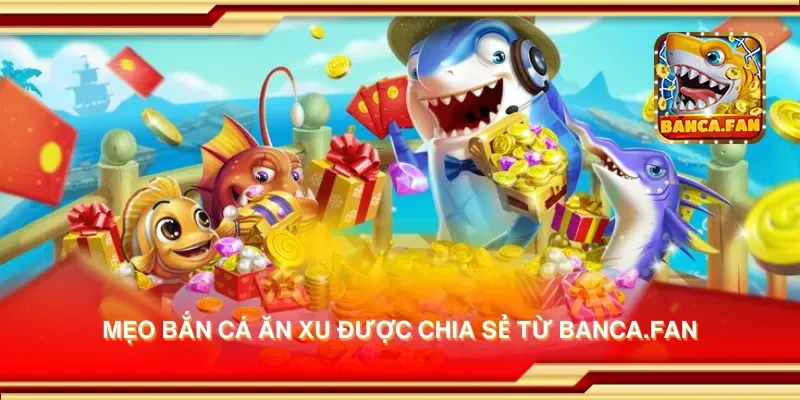 Mẹo bắn cá ăn xu được chia sẻ từ ecademy.co.com