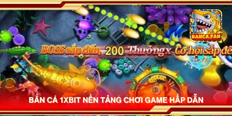 Bắn cá 1xbit nền tảng chơi game hấp dẫn