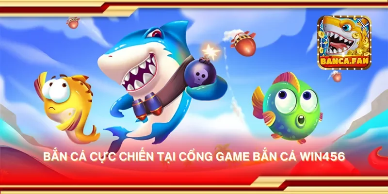 Bắn cá cực chiến tại cổng game bắn cá win456