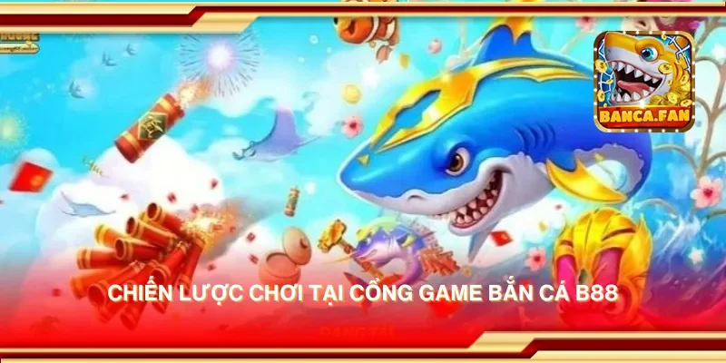 Cổng game bắn cá B88 – Nơi bắn cá miễn phí với phần thưởng cực kỳ hấp dẫn